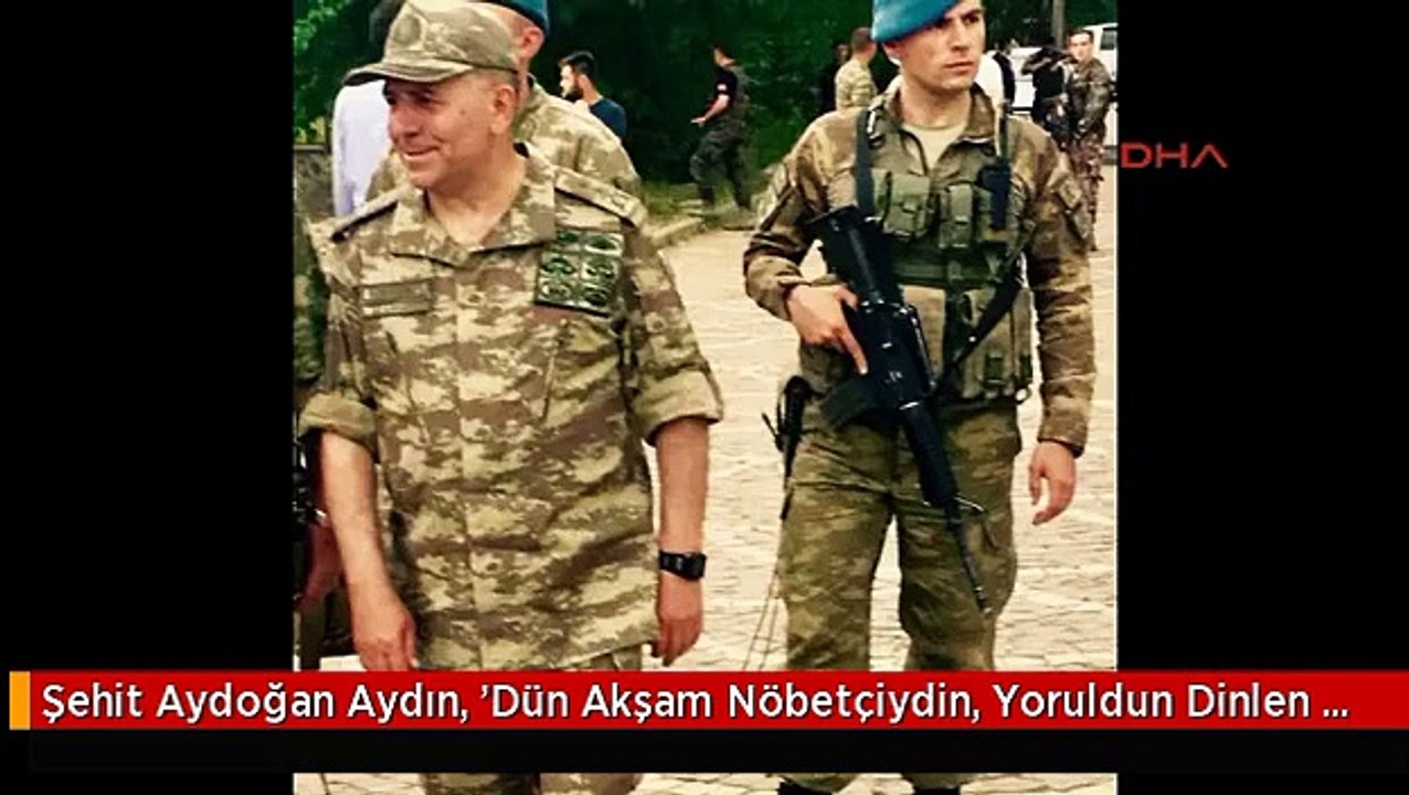 Şehit Aydoğan Aydın, 'Dün Akşam Nöbetçiydin, Yoruldun Dinlen Oğlum' Diyerek Korumasının Hayatını...