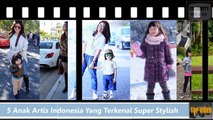 61.Gak Kalah Dari Anak Artis Hollywood, 5 Anak Artis Indonesia Ini Terkenal Super Stylish