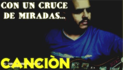 CANCIÒN CON UN CRUCE DE MIRADAS - ÀLVARO GABRIEL