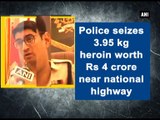 Police seizes 3.95 kg heroin worth Rs 4 crore near national highway