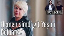 İçerde 37. Bölüm Hemen Şimdi Git Yeşim