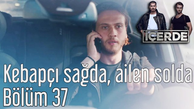 İçerde 37. Bölüm Kebapçı Sağda Ailen Solda