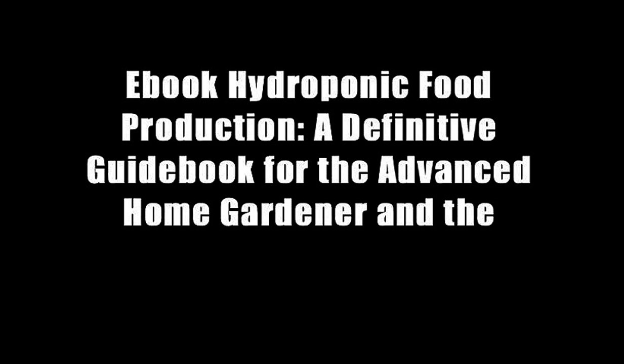 Ebook Hydroponic Food Production: A Definitive Guidebook for the Advanced Home Gardener and the
