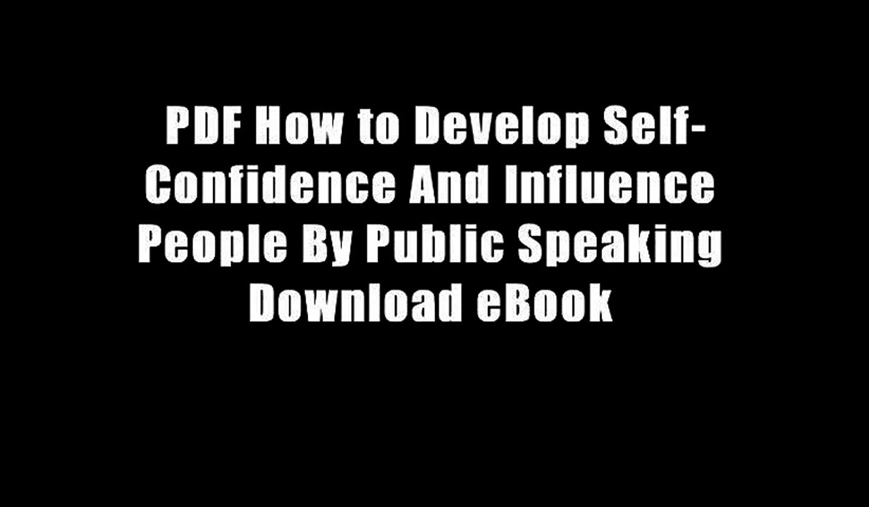 PDF How to Develop Self-Confidence And Influence People By Public Speaking Download eBook