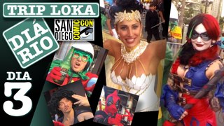 Trip Loka Diário - Dia 3 - As GOSTOSAS da Comic Con 2016 - San Diego