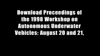 Download Proceedings of the 1998 Workshop on Autonomous Underwater Vehicles: August 20 and 21,