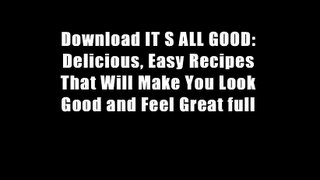 Download IT S ALL GOOD: Delicious, Easy Recipes That Will Make You Look Good and Feel Great full