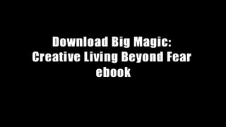 Download Big Magic: Creative Living Beyond Fear ebook