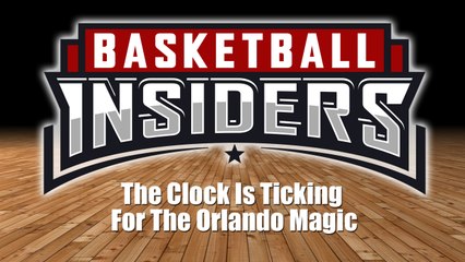 The Clock Is Ticking For Orlando - Basketball Insiders