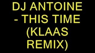 DJ ANTOINE - THIS TIME ( KLAAS REMIX)