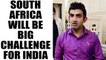 ICC Champions trophy: Gambhir termed India vs South Africa match as tough game| Oneindia News