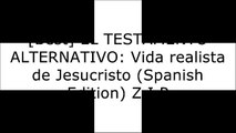 [KuGBE.BEST!] EL TESTAMENTO ALTERNATIVO: Vida realista de Jesucristo (Spanish Edition) by ANTONIO ANGEL MORALES MARTINEZ [E.P.U.B]