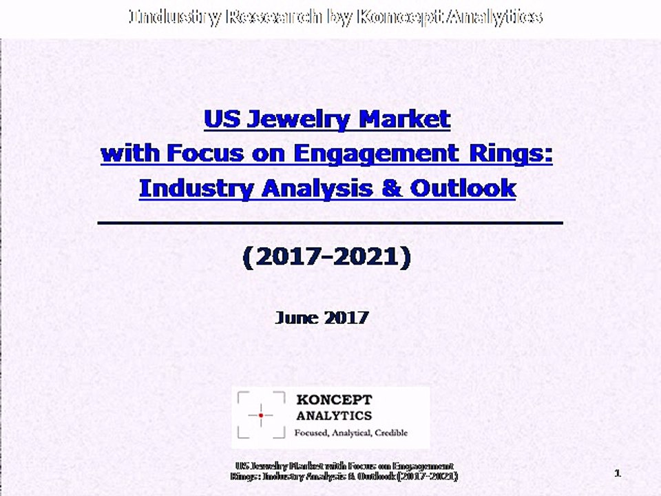 US Jewelry Market with Focus on Engagement Rings: Industry Analysis & Outlook (2017-2021)