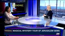TRENDING | Magical mystery tour of Jerusalem gems | Tuesday, June 6th 2017
