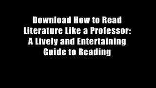 Download How to Read Literature Like a Professor: A Lively and Entertaining Guide to Reading