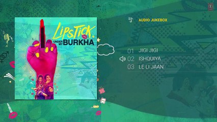 Lipstick Under My Burkha Full Album (Audio Jukebox) | Zebunnisa Bangash