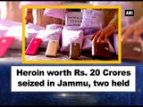 Heroin worth Rs. 20 Crores seized in Jammu, two held
