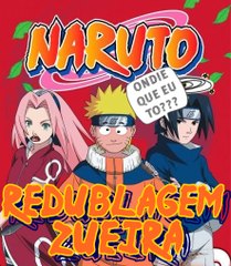 Naruto Classico - Redublagem - #01 Naruto Uzumaki Chegando (ZUEIRA) Oficial Video