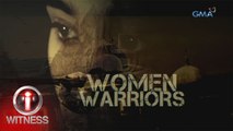 I-Witness: 'Women Warriors' dokumentaryo ni Sandra Aguinaldo