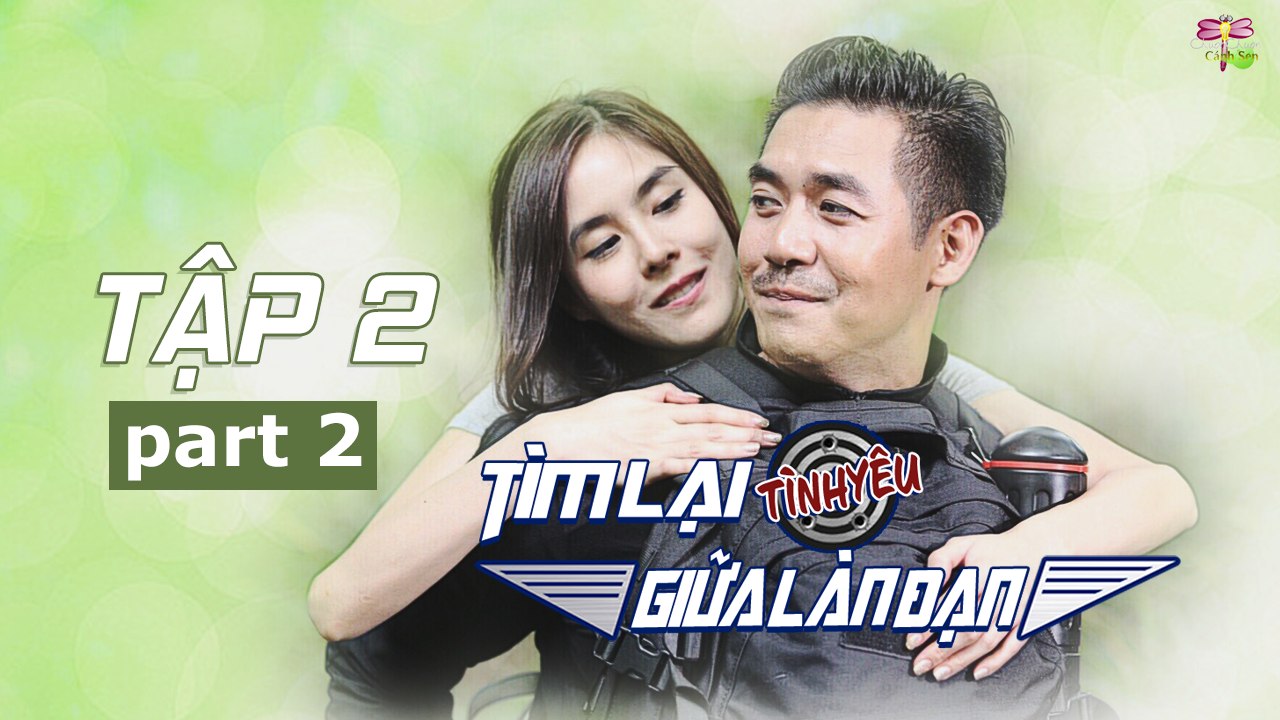 [Vietsub][Tập 2][Phần 2] Tìm Lại Tình Yêu Giữa Làn Đạn