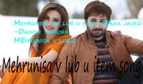 Mehrunisa v lub u item song-Mehrunisa we lub u songs-Sana Javed Dainsh TAimoor-Mehrunisa v lub u