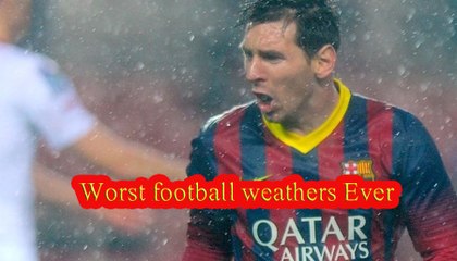 Worst football weathers,Worst Weather While Playing A Football Match