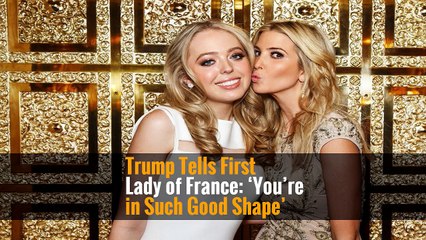 Trump Tells First Lady of France: ‘You’re in Such Good Shape’