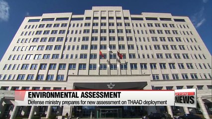 Defense ministry prepares for new environmental assessment on THAAD deployment