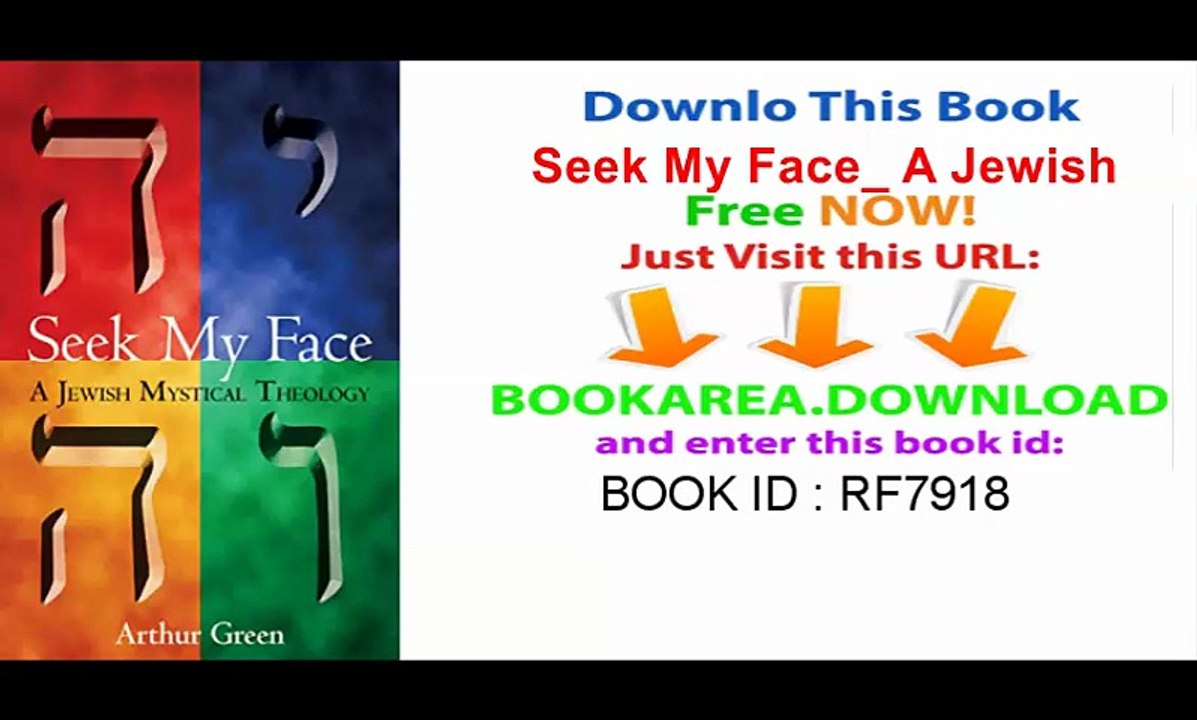 Seek My Face_ A Jewish Mystical Theology
