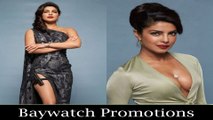 Priyanka Chopra At Baywatch Promotions Spicy, Sizzling & Glamour Photoshoot
