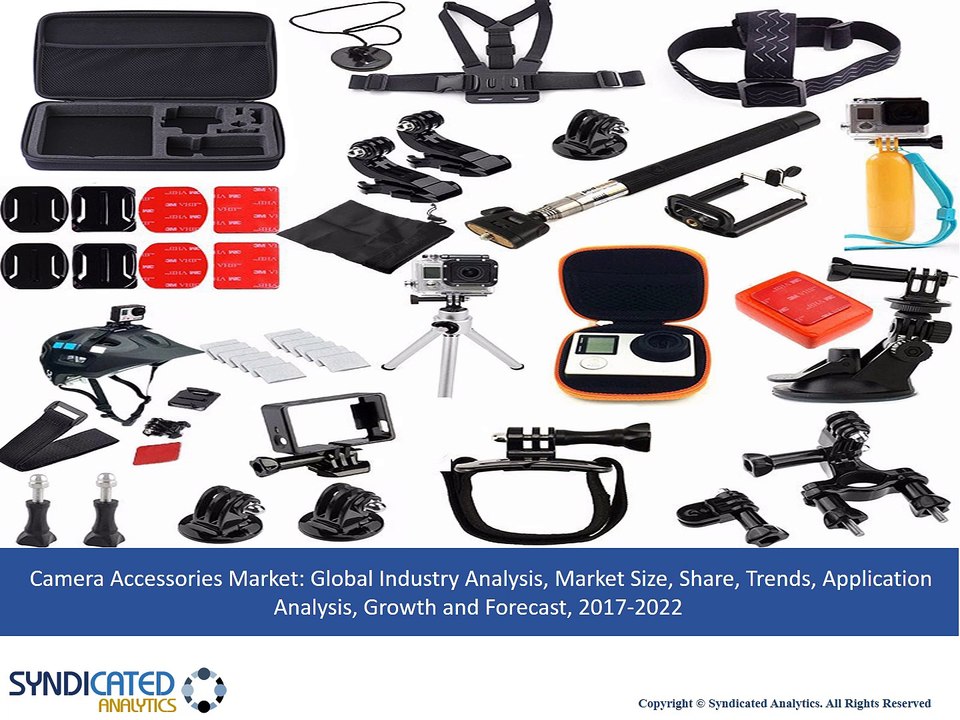 Camera Accessories Market Analysis, Market Size, Share, Trends, Application Analysis, Growth and Forecast, 2017 To 2022