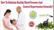 How To Maintain Healthy Blood Pressure And Control Hypertension Naturally?