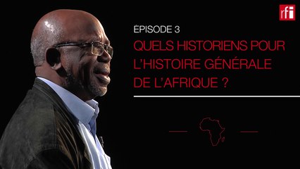 Quels historiens pour L'Histoire générale de l'Afrique ? #HGARFI épisode 3