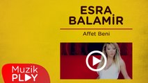 Esra Balamir - Affet Beni