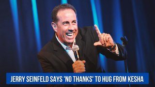 Jerry Seinfeld says 'no thanks' to hug from Kesha