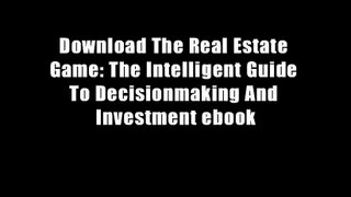 Download The Real Estate Game: The Intelligent Guide To Decisionmaking And Investment ebook