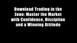 Download Trading in the Zone: Master the Market with Confidence, Discipline and a Winning Attitude