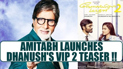 Amitabh Bachchan UNVEILS Dhanush's VIP 2 Teaser; Watch | FilmiBeat