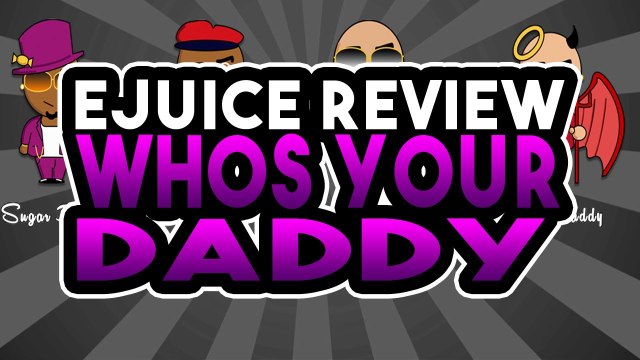 Whos Your Daddy Ejuice Review - Puff Daddy and Sugar Daddy Ejuice Review