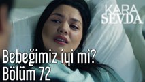 Kara Sevda 72. Bölüm Bebeğimiz İyi mi?