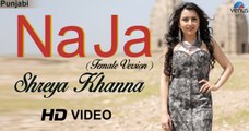 Na Ja Female Version - Shreya Khanna - Latest Punjabi Song 2017