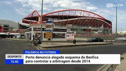 RTP "FC Porto denuncia alegado esquema do Benfica para controlar arbitragens"