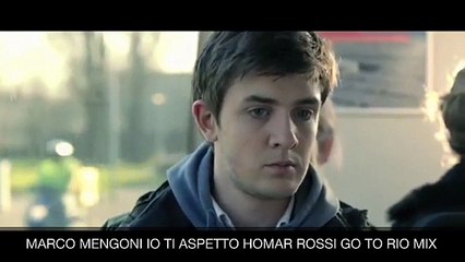 MARCO MENGONI IO TI ASPETTO HOMAR ROSSI GO TO RIO MIX