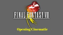 Final Fantasy 8: Cinematic Opening!