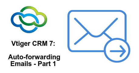 Autoforwarding Emails in Vtiger CRM - Part 1