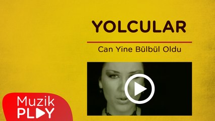 Yolcular - Can Yine Bülbül Oldu