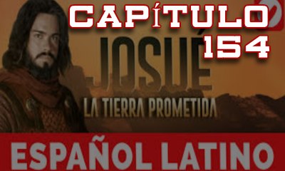 Josue y la tierra prometida Capitulo 154 Idioma Español