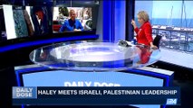 DAILY DOSE | Haley meets Israeli, Palestinian  leadership | Thursday, June 8th 2017