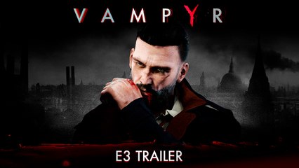 Vampyr - Bande-annonce E3 2017