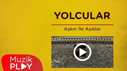 Yolcular - Aşkın İle Aşıklar